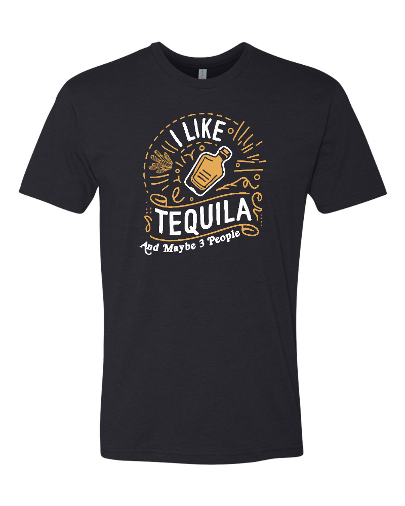 I Like Tequila (and maybe 3 people) T-shirt